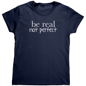 Be Real Not Perfect (Ladies) -Apparel | Drunk America 