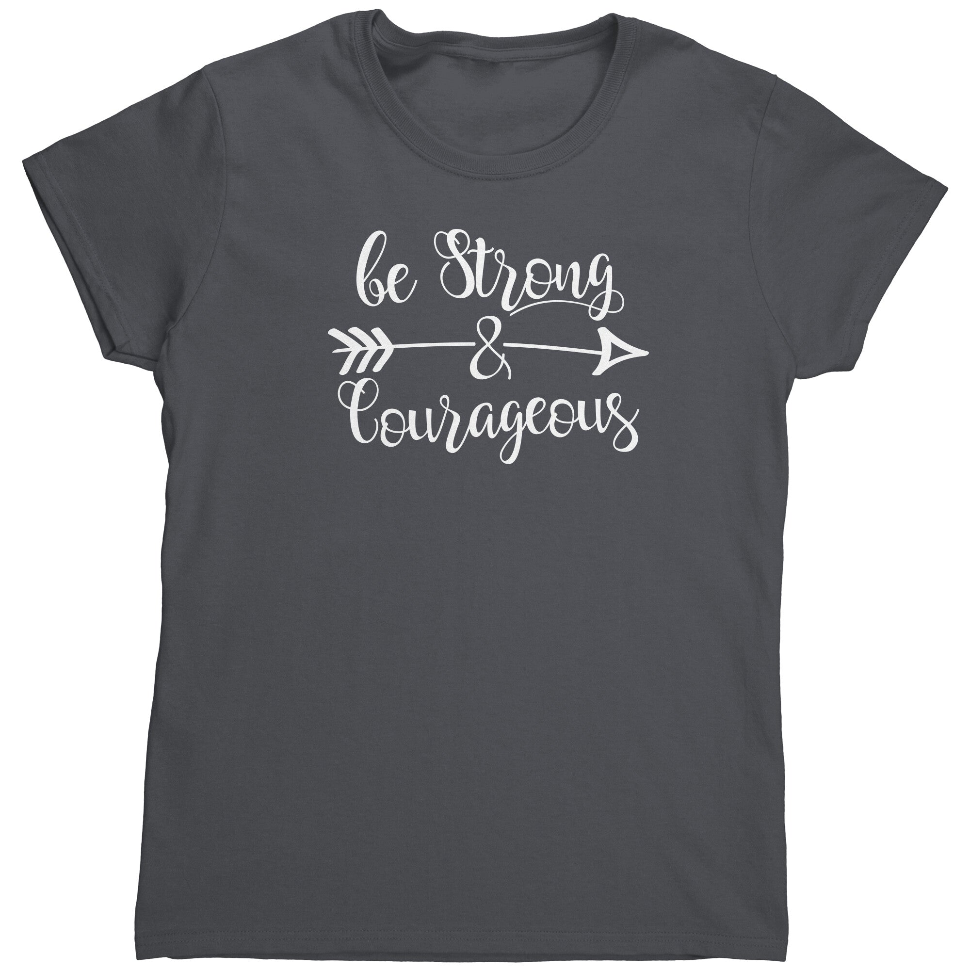 Be Strong And Courageous (Ladies) -Apparel | Drunk America 