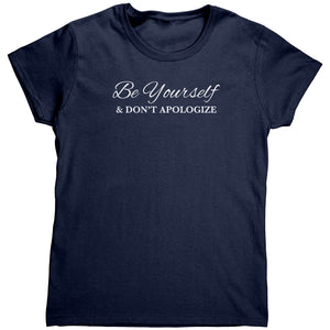 Be Yourself And Don't Apologize (Ladies) -Apparel | Drunk America 
