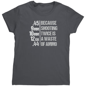 Because Shooting Twice Is A Waste Of Ammo (Ladies) -Apparel | Drunk America 