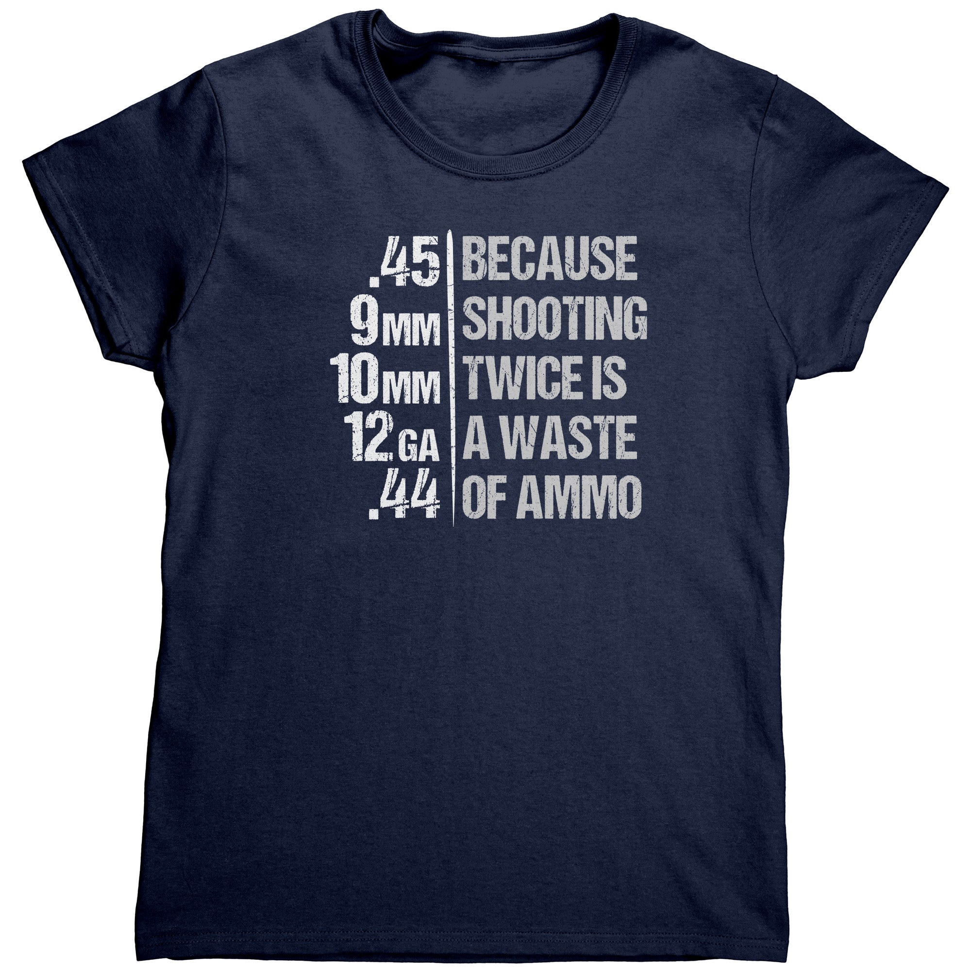 Because Shooting Twice Is A Waste Of Ammo (Ladies) -Apparel | Drunk America 