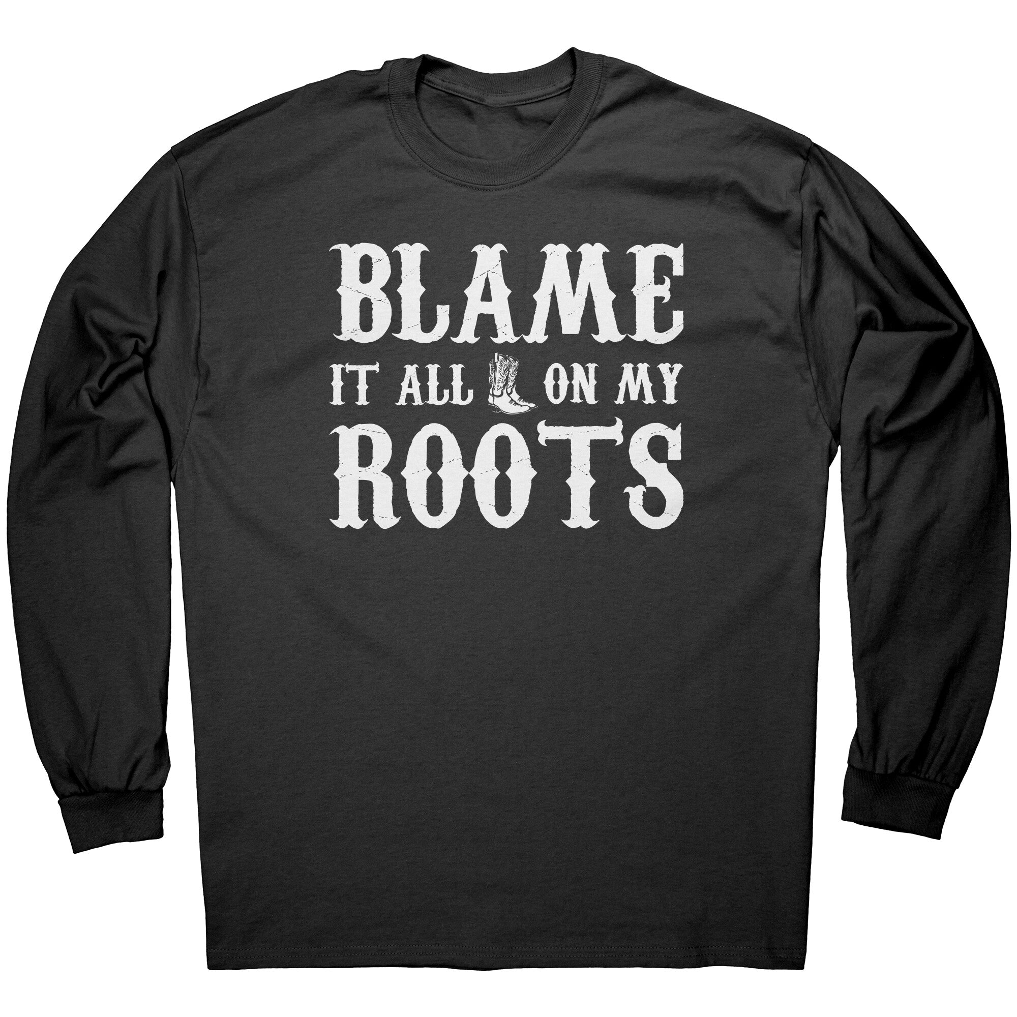 Blame It All On My Roots -Apparel | Drunk America 