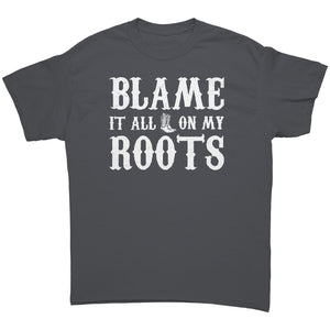 Blame It All On My Roots -Apparel | Drunk America 
