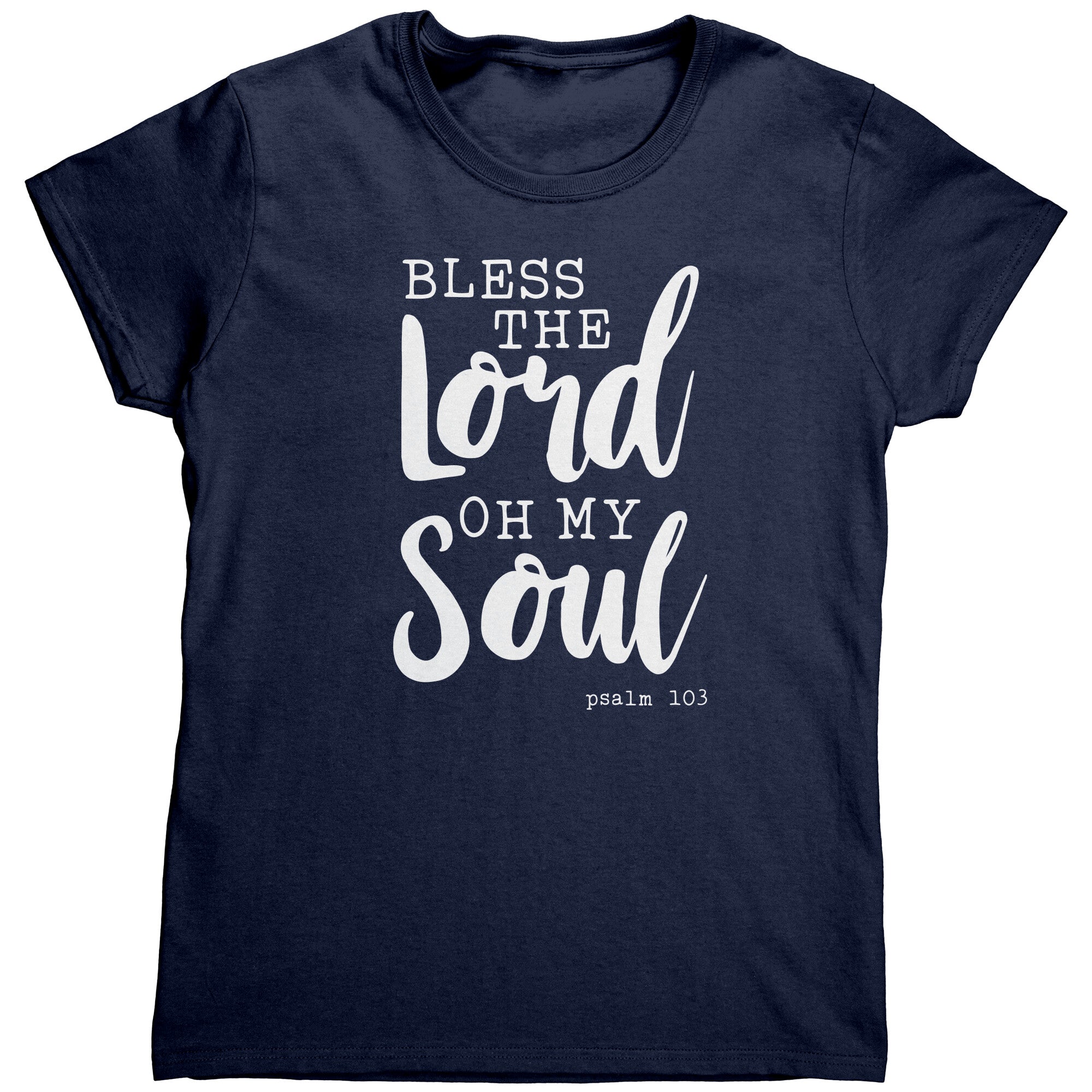 Bless The Lord Oh My Soul (Ladies) -Apparel | Drunk America 