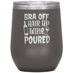 Bra Off Hair Up Wine Poured Wine Tumbler -Tumblers | Drunk America 