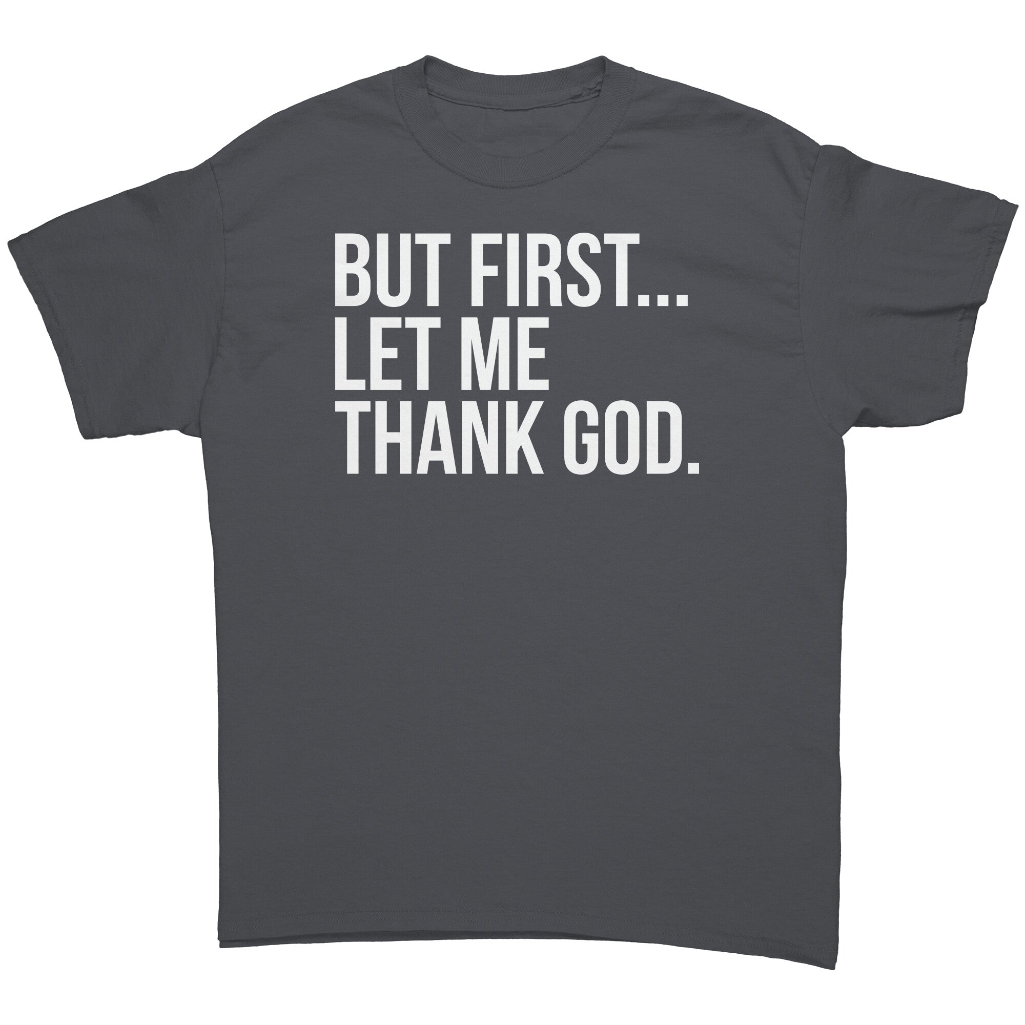But First Let Me Thank God -Apparel | Drunk America 