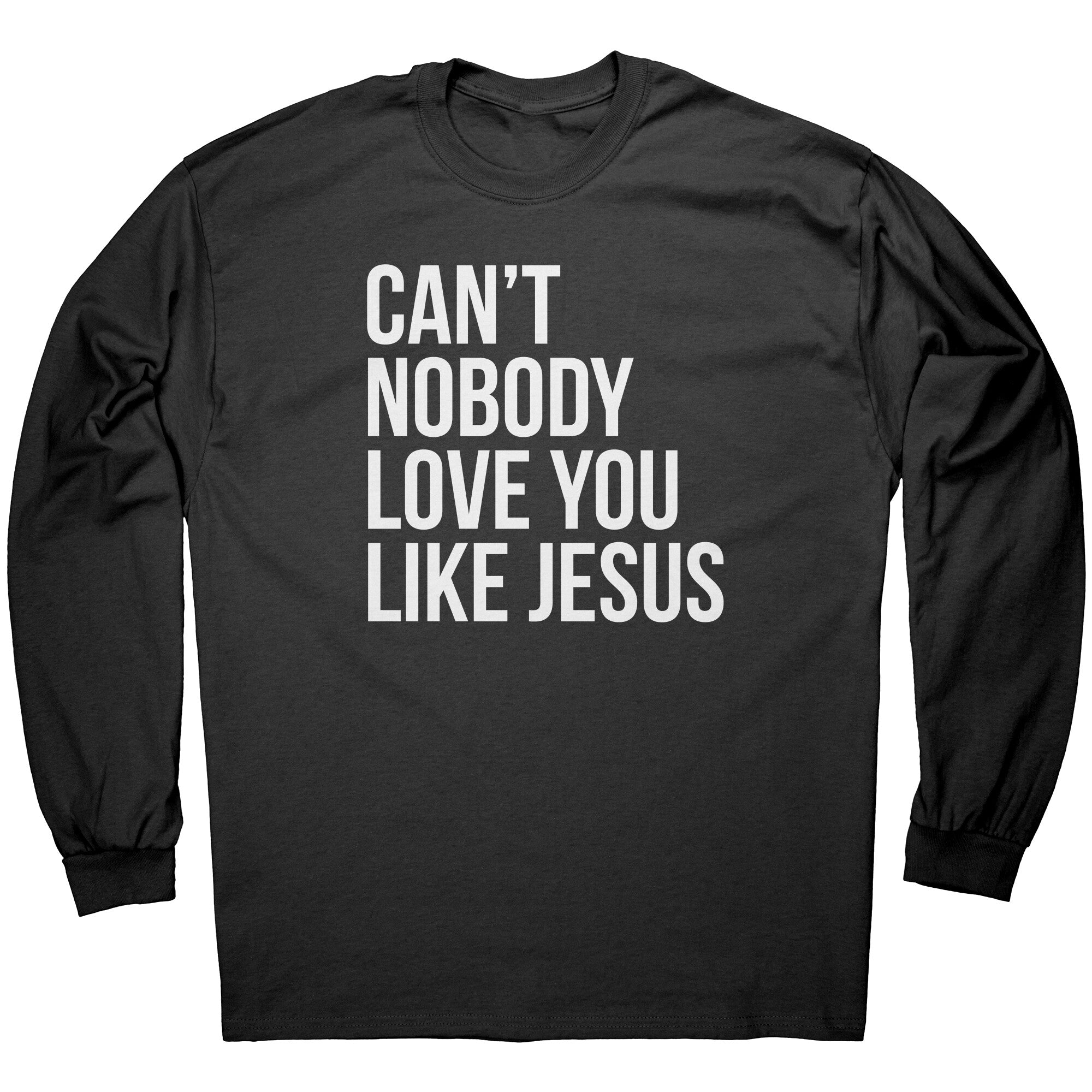 Can't Nobody Love You Like Jesus -Apparel | Drunk America 