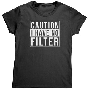 Caution I Have No Filter -Apparel | Drunk America 