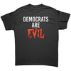 Democrats Are Evil -Apparel | Drunk America 