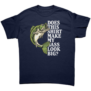 Does This Shirt Make My Bass Look Big? -Apparel | Drunk America 