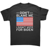 Don't Blame Me I Didn't Vote For Biden -Apparel | Drunk America 