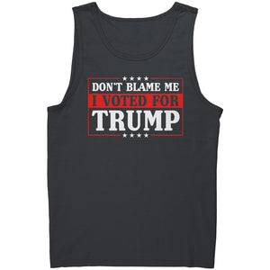 Don't Blame Me I Voted For Trump -Apparel | Drunk America 