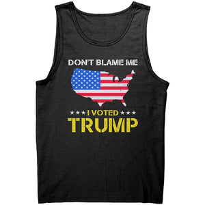 Don't Blame Me I Voted Trump -Apparel | Drunk America 