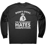 Don't Steal The Government Hates Competition -Apparel | Drunk America 