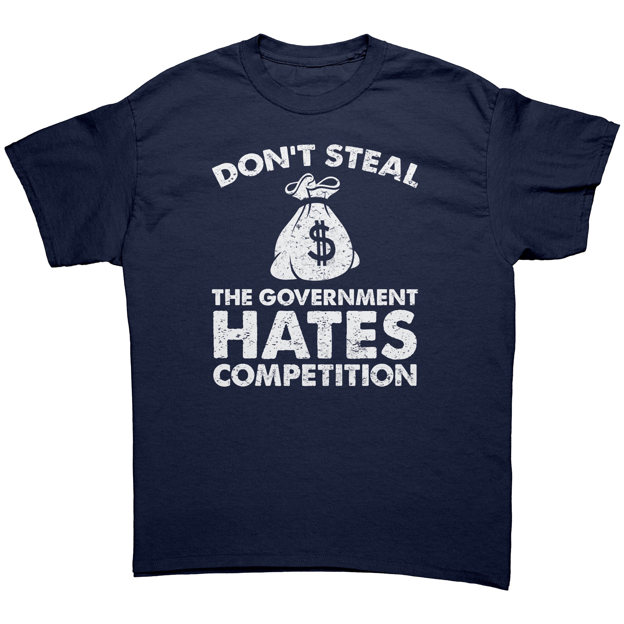 Don't Steal The Government Hates Competition -Apparel | Drunk America 