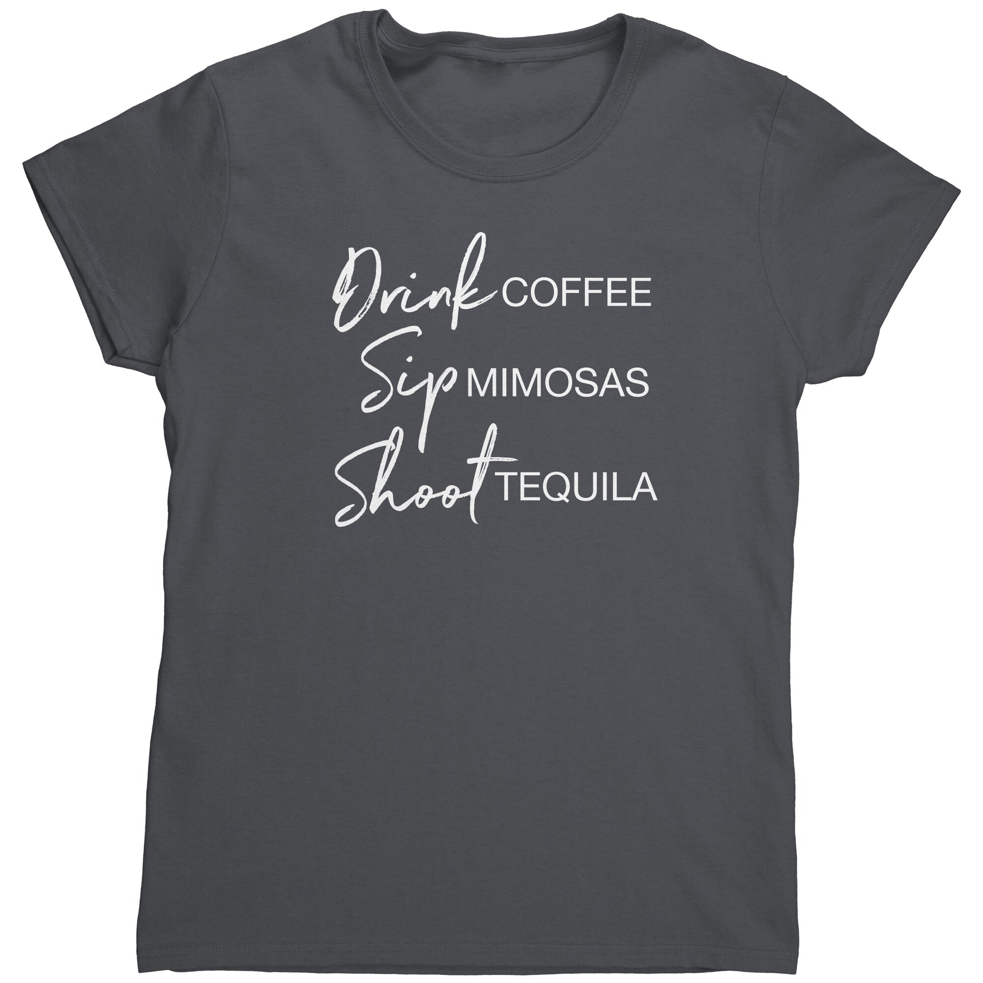 Drink Coffee, Sip Mimosas, Shoot Tequila (Ladies) -Apparel | Drunk America 