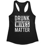 Drunk Wives Matter (LadieS) -Apparel | Drunk America 