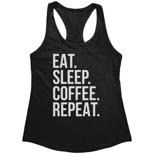 Eat Sleep Coffee Repeat (Ladies) -Apparel | Drunk America 