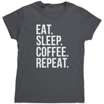 Eat Sleep Coffee Repeat (Ladies) -Apparel | Drunk America 