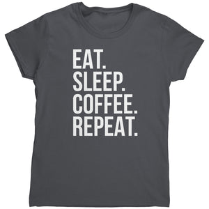 Eat Sleep Coffee Repeat (Ladies) -Apparel | Drunk America 