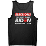 Elections The Only Thing Biden Knows How To Fix -Apparel | Drunk America 