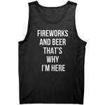 Fireworks And Beer That's Why I'm Here -Apparel | Drunk America 