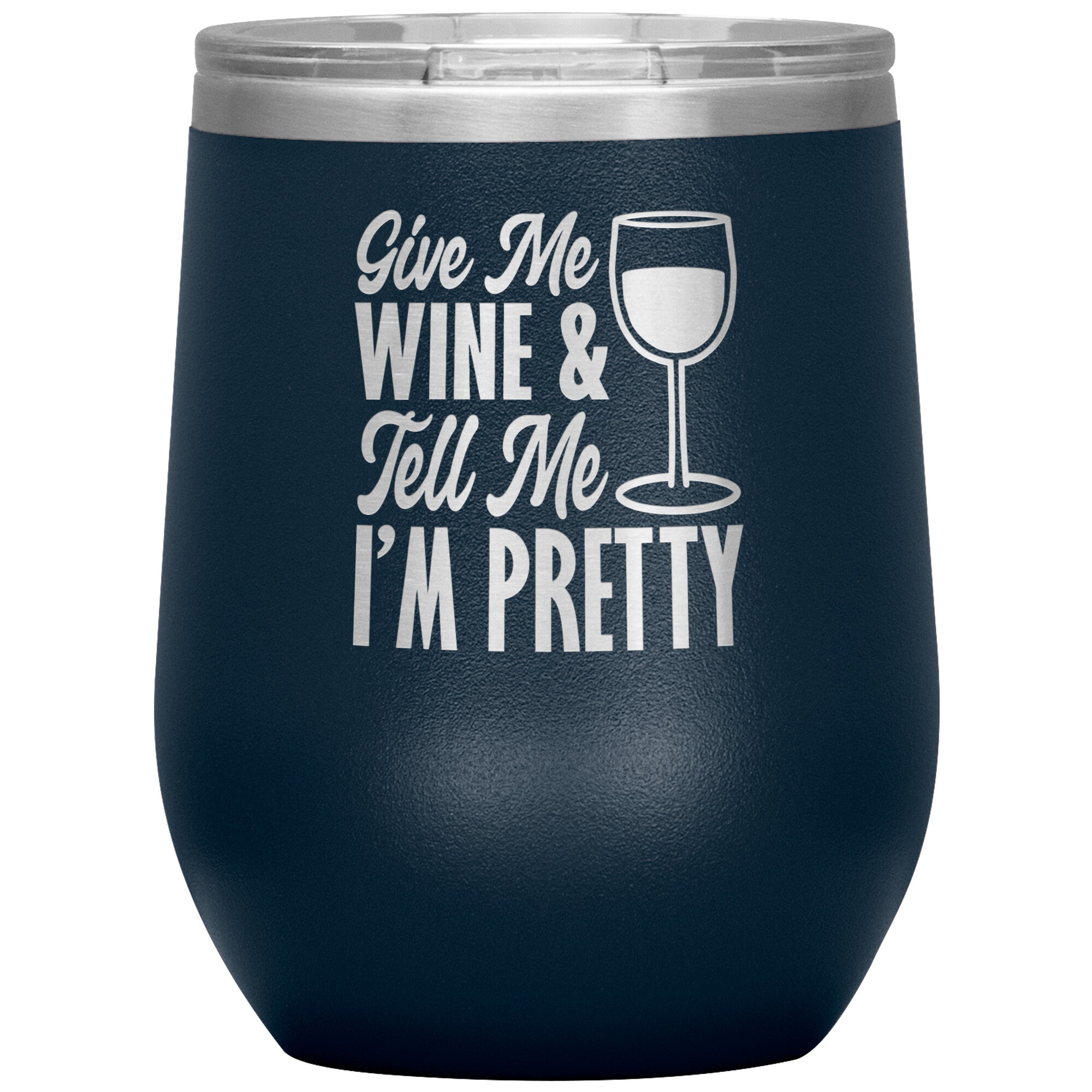 Give Me Wine And Tell Me I'm Pretty Wine Tumbler -Tumblers | Drunk America 