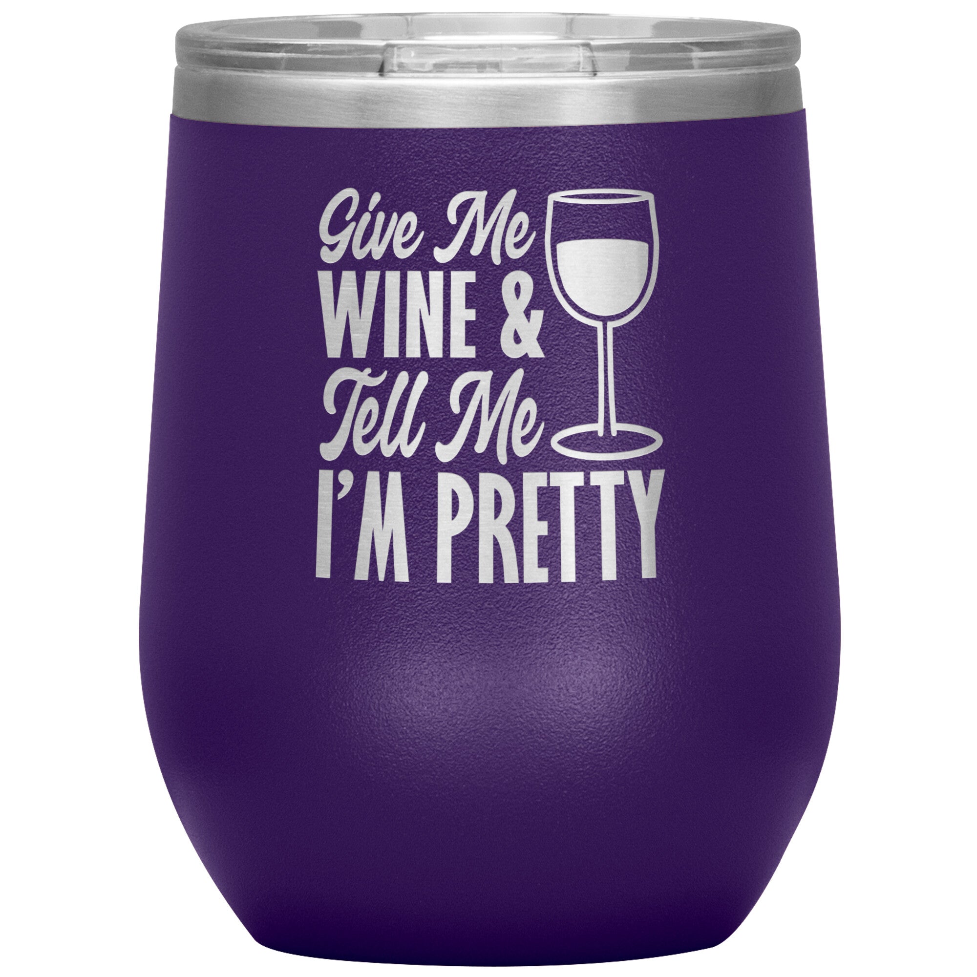 Give Me Wine And Tell Me I'm Pretty Wine Tumbler -Tumblers | Drunk America 