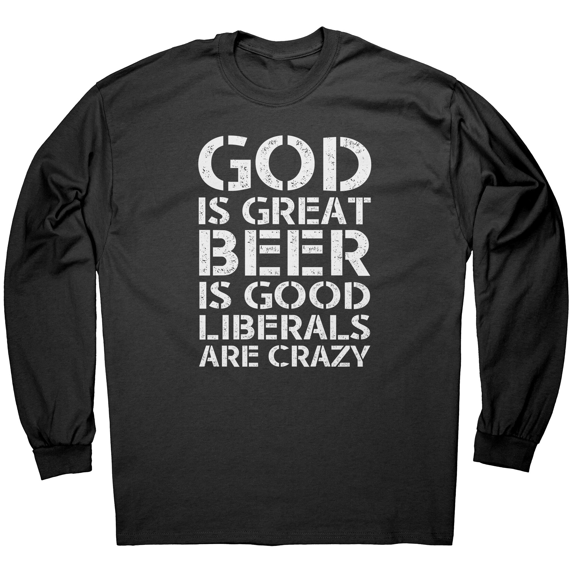 God Is Great Beer Is Good Liberals Are Crazy -Apparel | Drunk America 