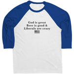 God Is Great Beer Is Good & Liberals Are Crazy Raglan -Apparel | Drunk America 