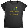 Grow Through What You Go Through (Ladies) -Apparel | Drunk America 