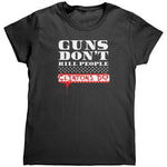Guns Don't Kill People Clintons Do (Ladies) -Apparel | Drunk America 