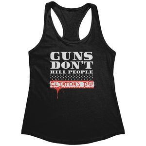 Guns Don't Kill People Clintons Do (Ladies) -Apparel | Drunk America 