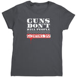 Guns Don't Kill People Clintons Do (Ladies) -Apparel | Drunk America 