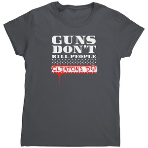 Guns Don't Kill People Clintons Do (Ladies) -Apparel | Drunk America 