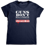 Guns Don't Kill People Clintons Do (Ladies) -Apparel | Drunk America 