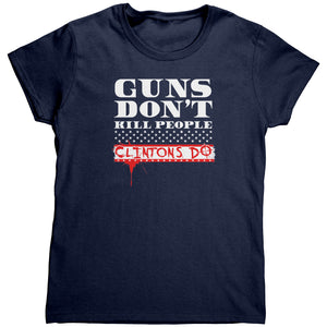 Guns Don't Kill People Clintons Do (Ladies) -Apparel | Drunk America 