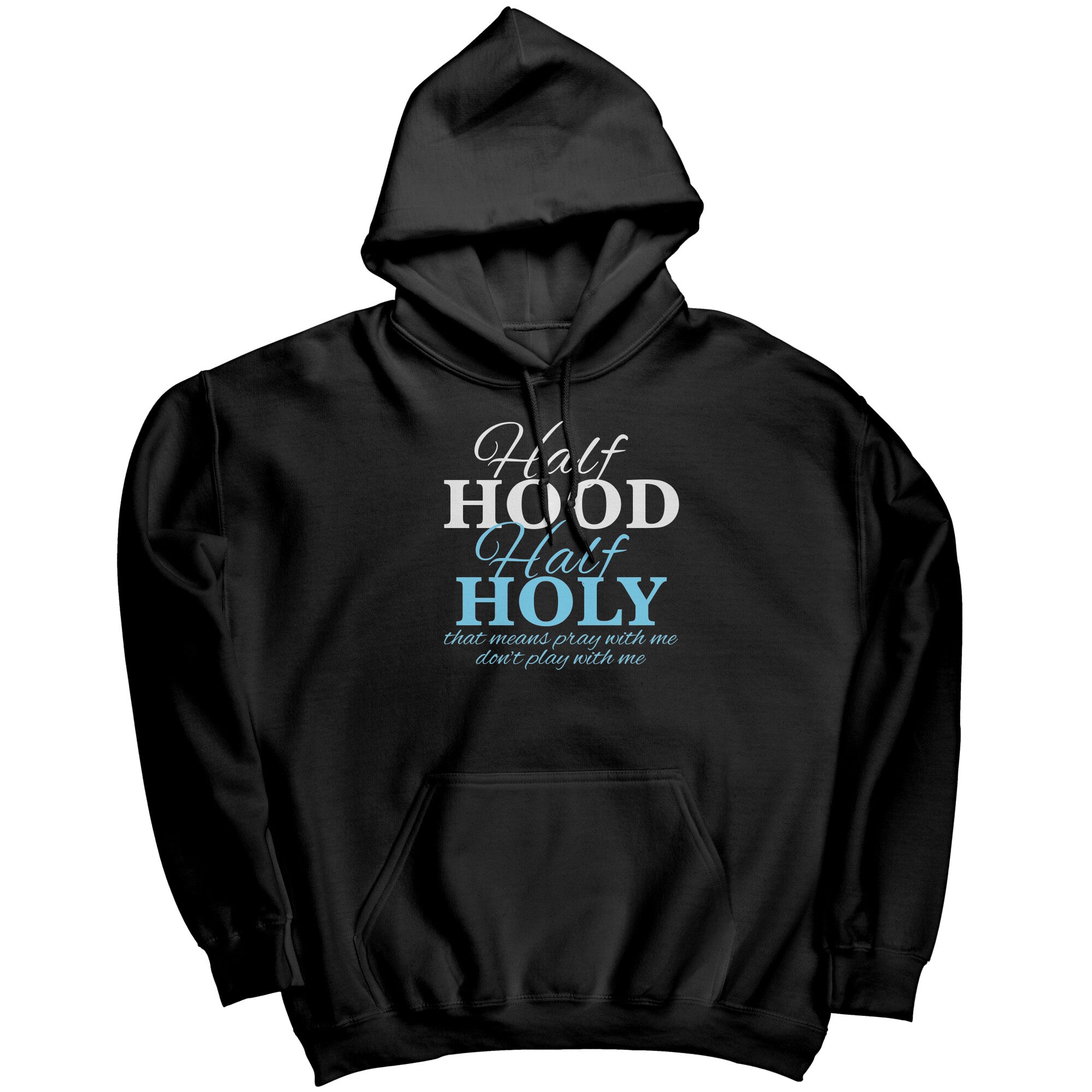 Half Hood Half Holy That Means Pray With Me Don't Play With Me (Ladies) -Apparel | Drunk America 