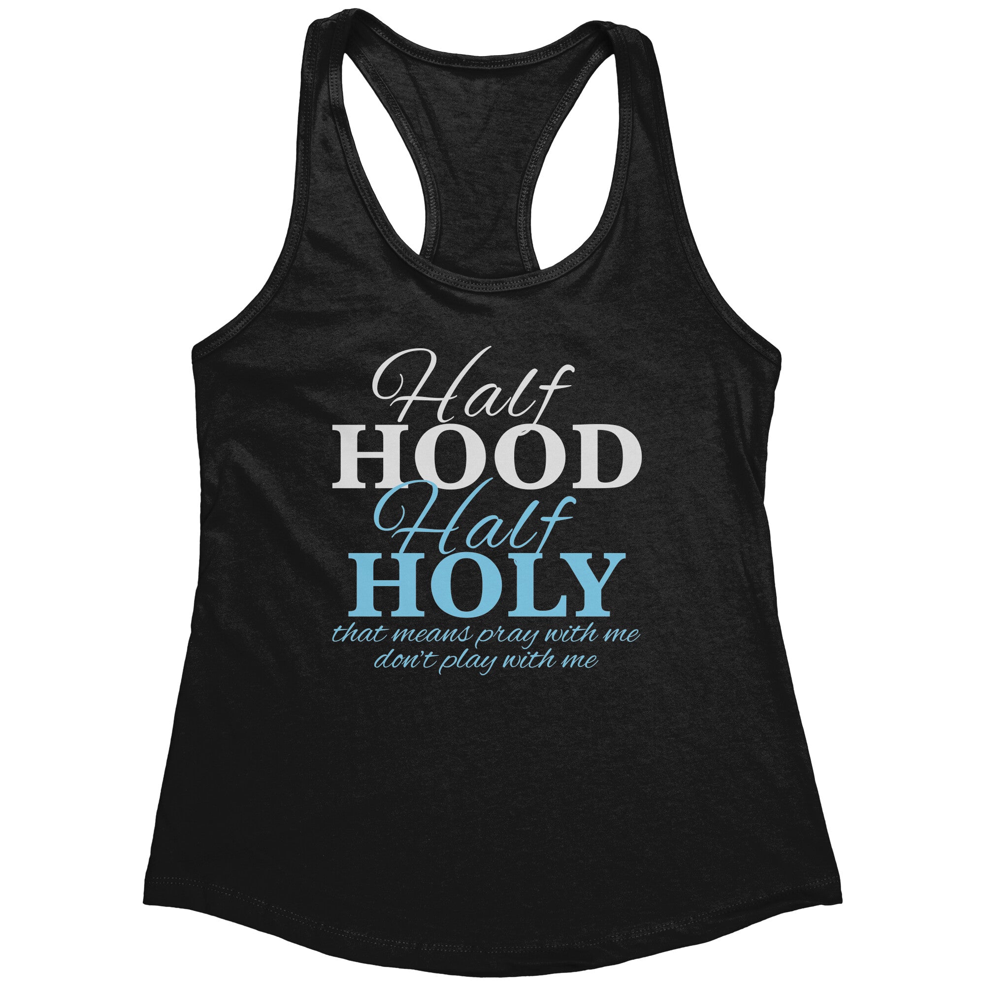 Half Hood Half Holy That Means Pray With Me Don't Play With Me (Ladies) -Apparel | Drunk America 