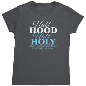 Half Hood Half Holy That Means Pray With Me Don't Play With Me (Ladies) -Apparel | Drunk America 