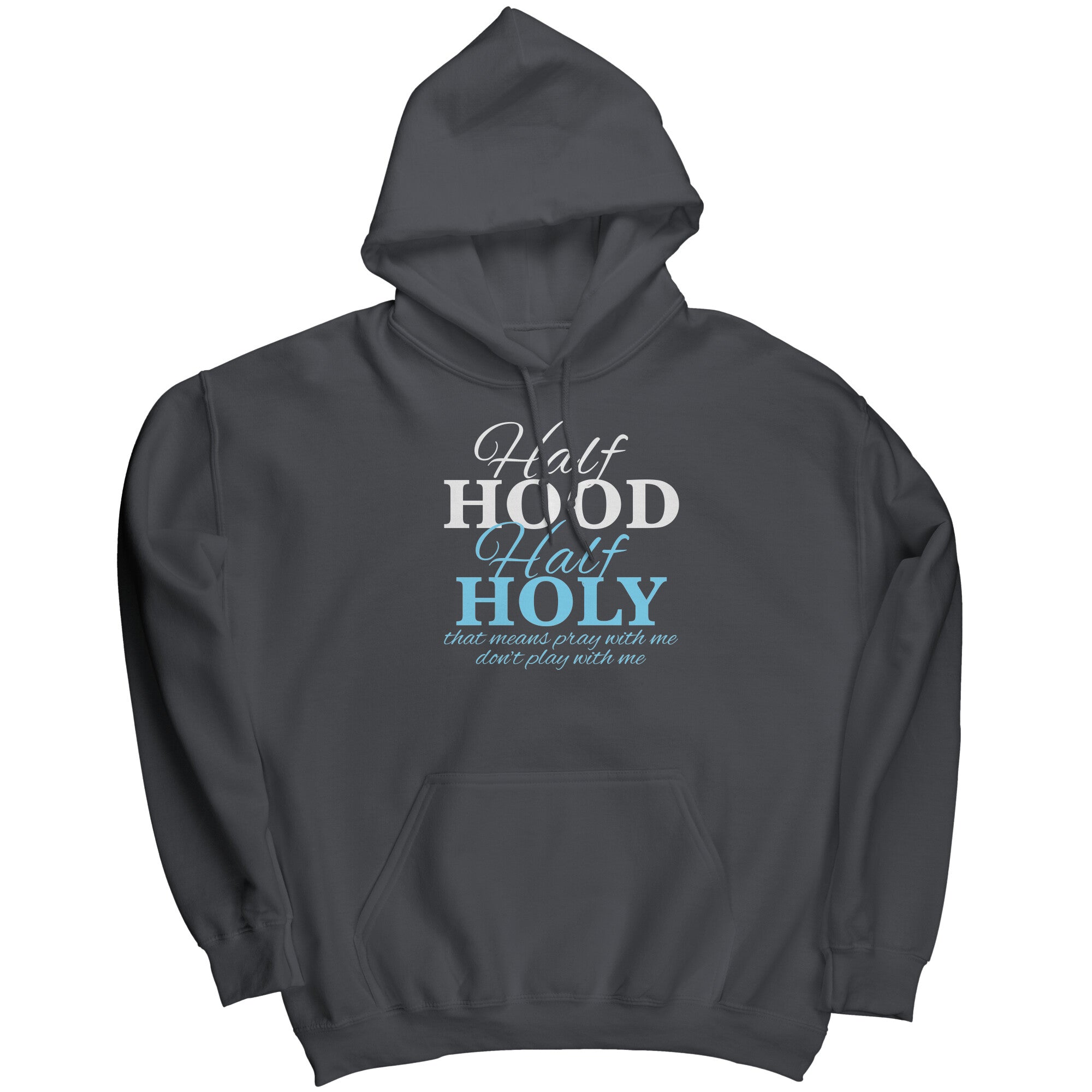 Half Hood Half Holy That Means Pray With Me Don't Play With Me (Ladies) -Apparel | Drunk America 