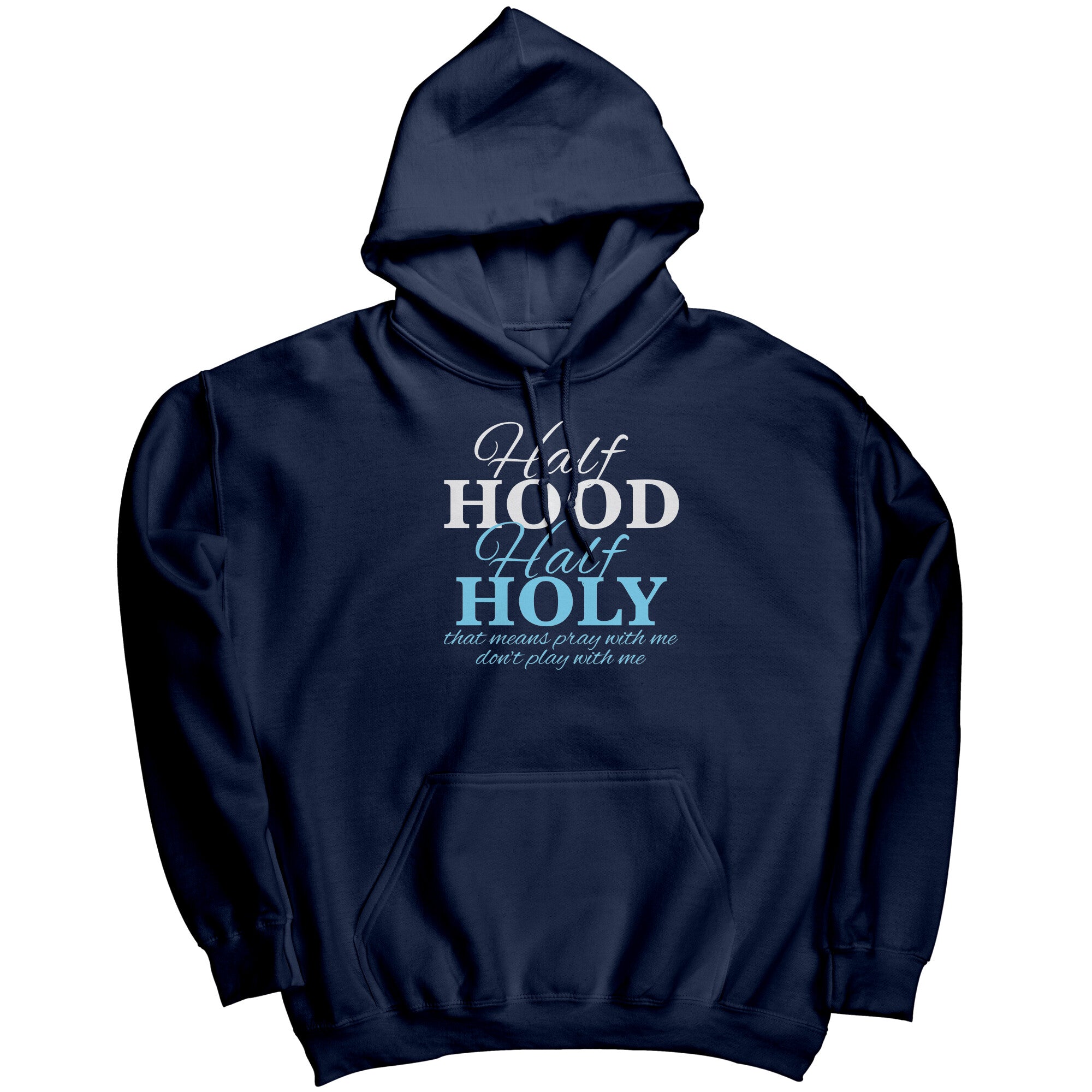Half Hood Half Holy That Means Pray With Me Don't Play With Me (Ladies) -Apparel | Drunk America 