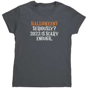 Halloween? Seriously? 2022 Is Scary Enough. (Ladies) -Apparel | Drunk America 