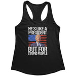 He's Like A President But For Stupid People (Ladies) -Apparel | Drunk America 