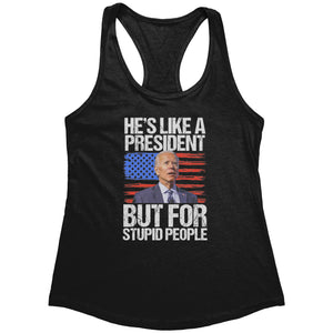 He's Like A President But For Stupid People (Ladies) -Apparel | Drunk America 