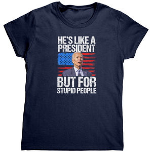 He's Like A President But For Stupid People (Ladies) -Apparel | Drunk America 
