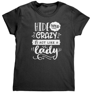 Hide Your Crazy And Act Like A Lady (Ladies) -Apparel | Drunk America 