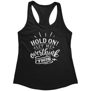 Hold On Let Me Overthink This (Ladies) -Apparel | Drunk America 