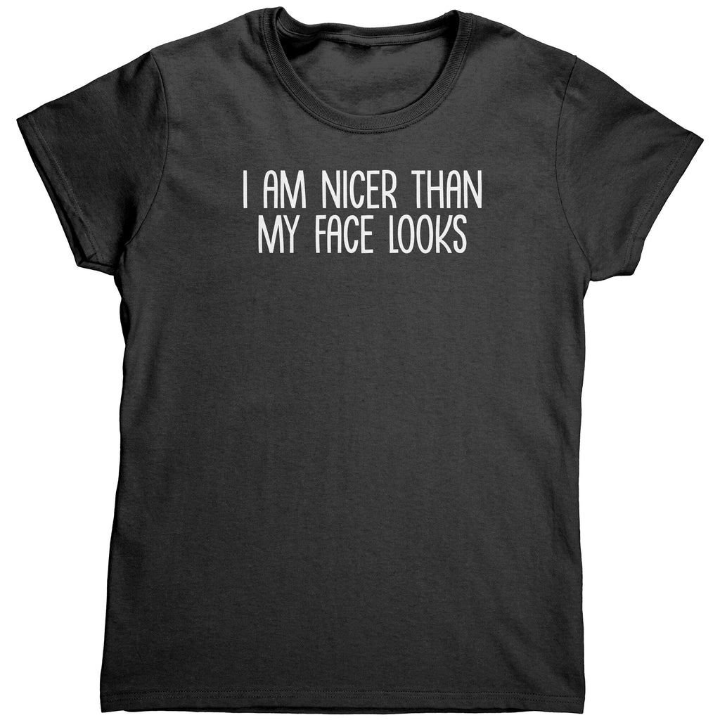 I Am Nicer Than My Face Looks (Ladies) -Apparel | Drunk America 