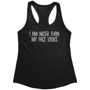 I Am Nicer Than My Face Looks (Ladies) -Apparel | Drunk America 